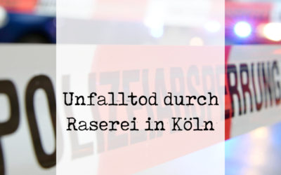 Erneut Unfalltote durch menschenverachtende Raserei in Köln