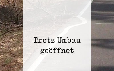 Trotz Umbaus bleiben wir für Sie geöffnet