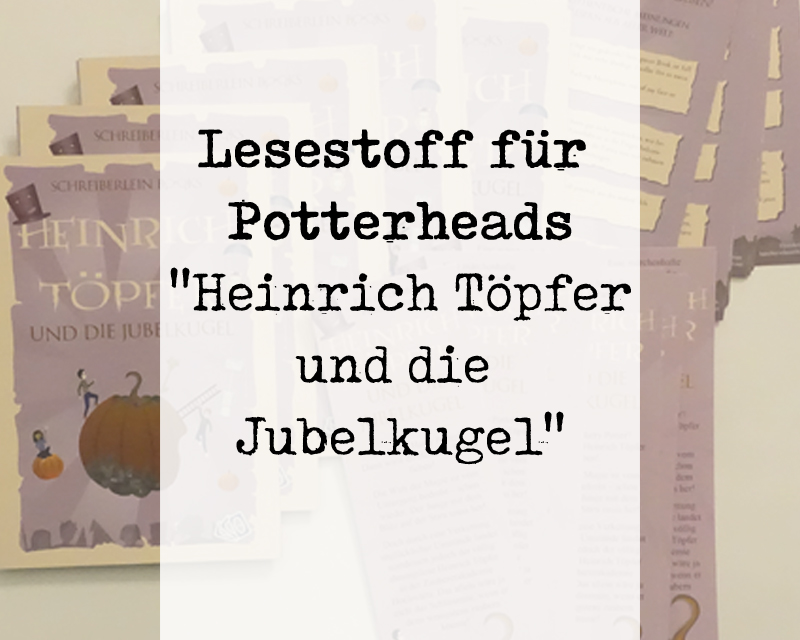 Lesestoff für Potterheads – Heinrich Töpfer und die Jubelkugel als E-Book!