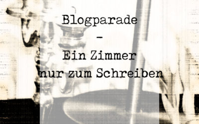 Blogparade: Ein Zimmer nur zum Schreiben